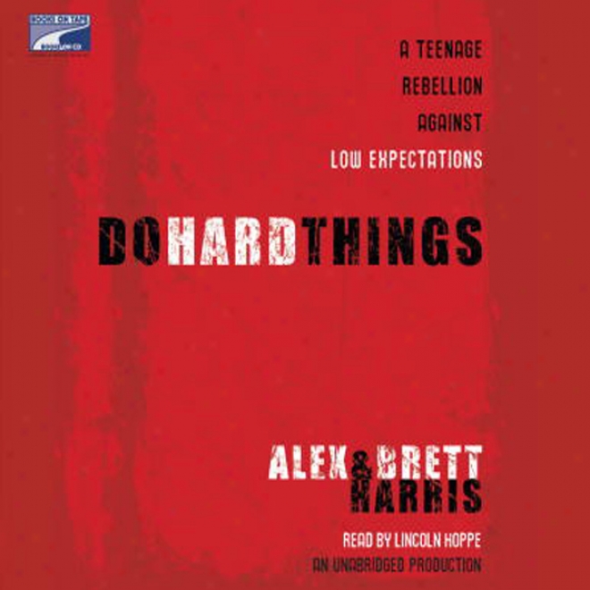 Do Hard Things: A Teenage Rebellion Against Low Expectations (unabridged)