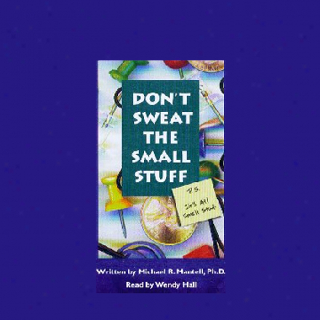 Don't Sweat The Shallow Stuff: P.s. It's All Small Stuff
