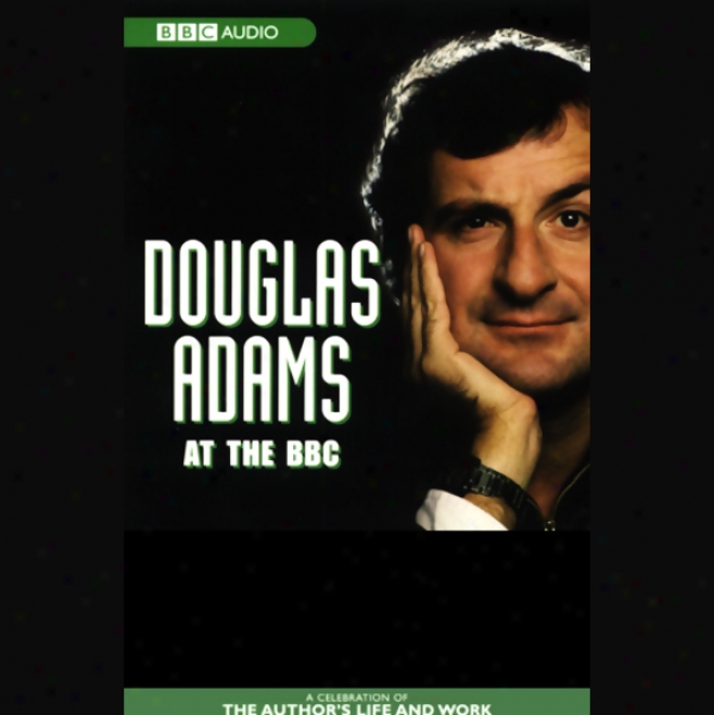 Douglas Adams At The Bbx: A Celebration Of The Author's Life And Work