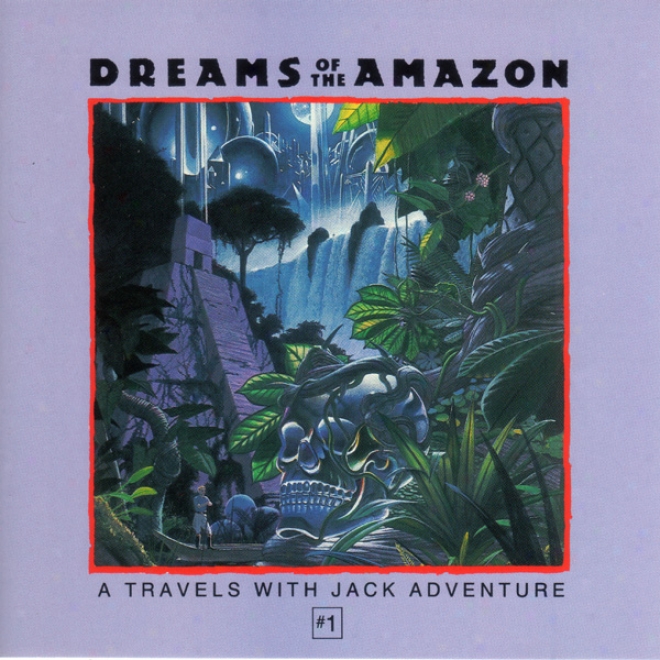 Dreams Of The Amazon: A Travells With Jack Adventure