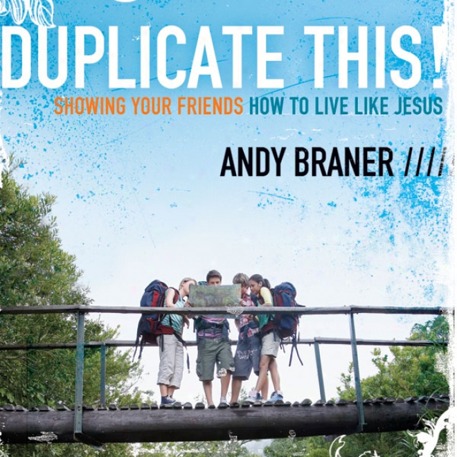 Duplicate This!: Showing Your Friends How To Live Like Jesus (unabridged)