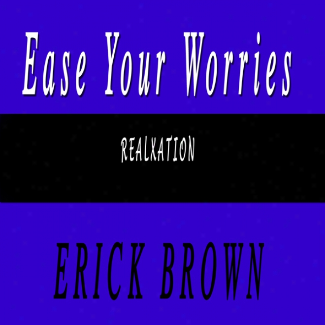 Ease The Worried Mind: Self-hypnosis And Subliminal Guided Meditation (unabridged)