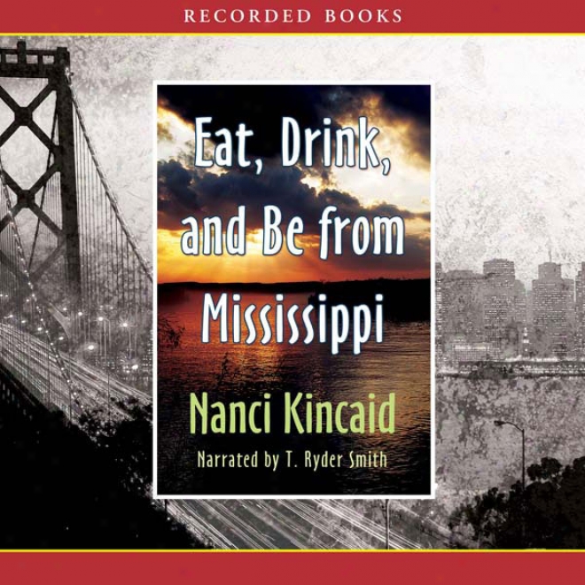 Eat, Drink And Be From Mississippi (unabridged)