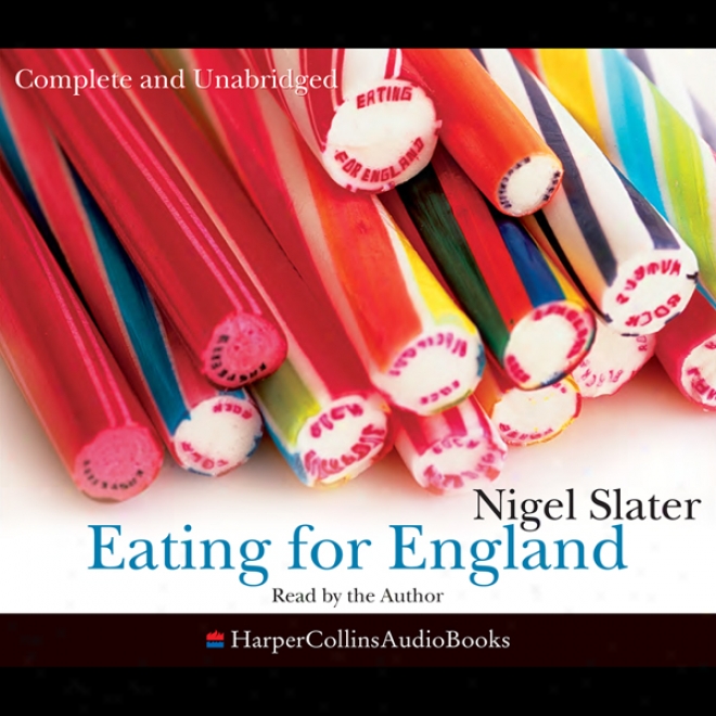 Eating For England: The Delights And Eccentricities Of The British At Table (unabridged)