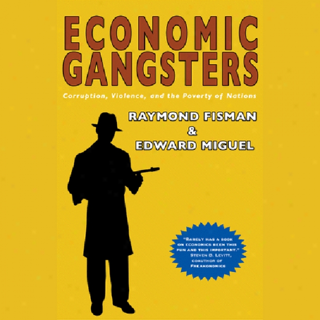 Economic Gangsters: Corruption, Passion, And The Povety Of Nations (unabridged)