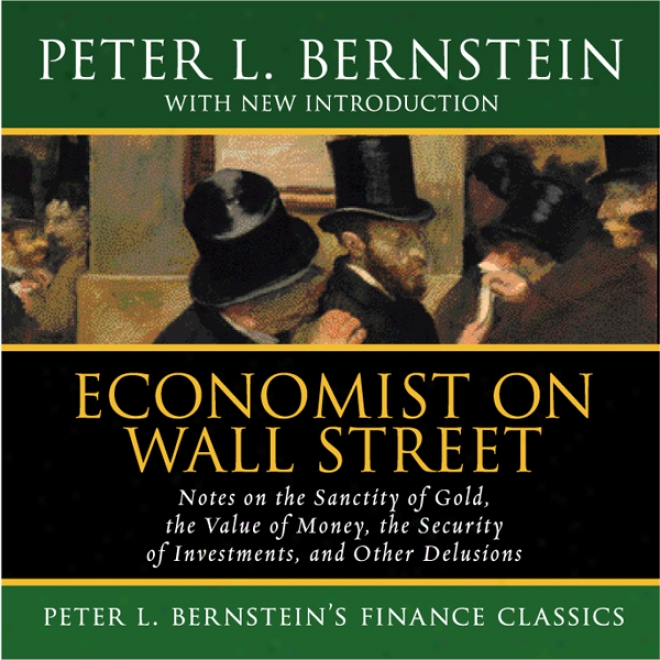 Economist On Wall Street: The Sanctity Of Golld, The Security Of Investments, Other Delusions (unabridged)