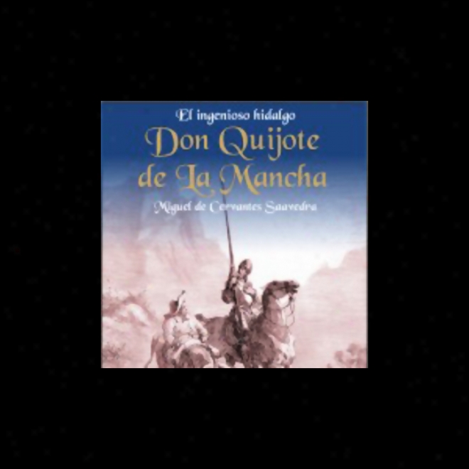 El Ingenioso Hidalgo Don Quijote De La Mancha [the Ingenious Don Quijote Of La Mancha]