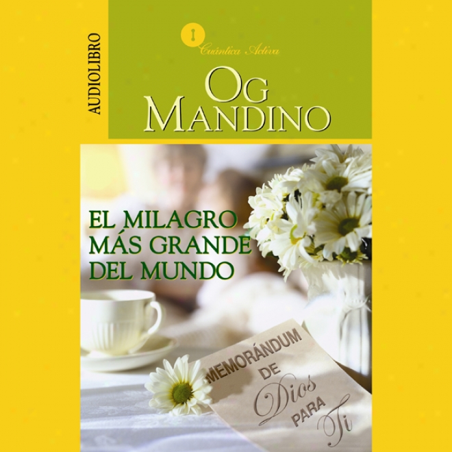 El Milagro Mas Grande Del Mundo: Memorandum De Dios Psra Ti [the Greatsst Miracle In The World]