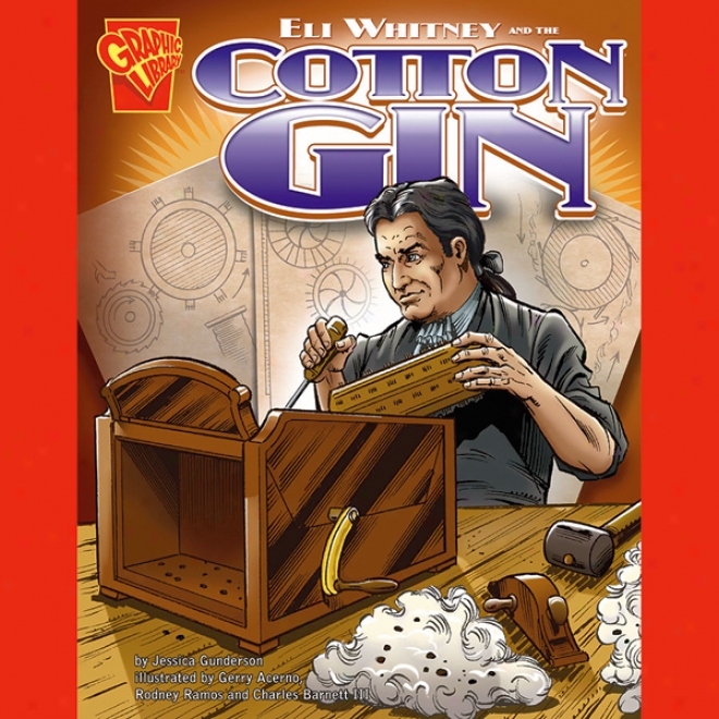 Eli Whitney And The Cotton Gin