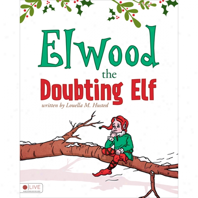 Elwood The Doubting Elf (unabridged)