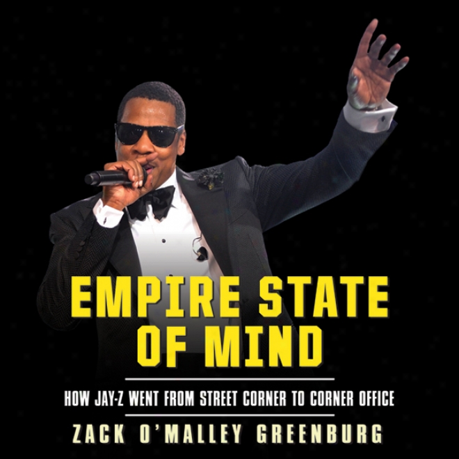 Empire State Of Mind: How Jay-z Went From Street Crlner To Corner Office (unabridged)