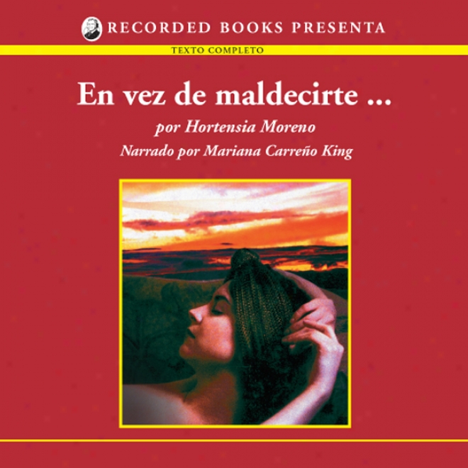 En Vez De Maldecirte [instead Of Cursing You (texto Complefo)] (unabridged)