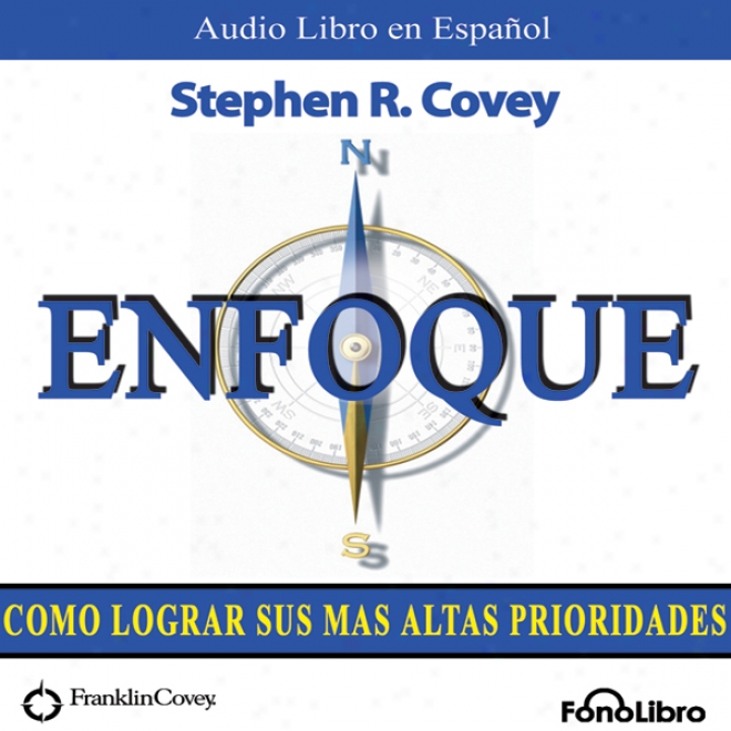 Enfoque (texto Completo): Como Lograr Sus Mas Altas Prioridades (unabridged)