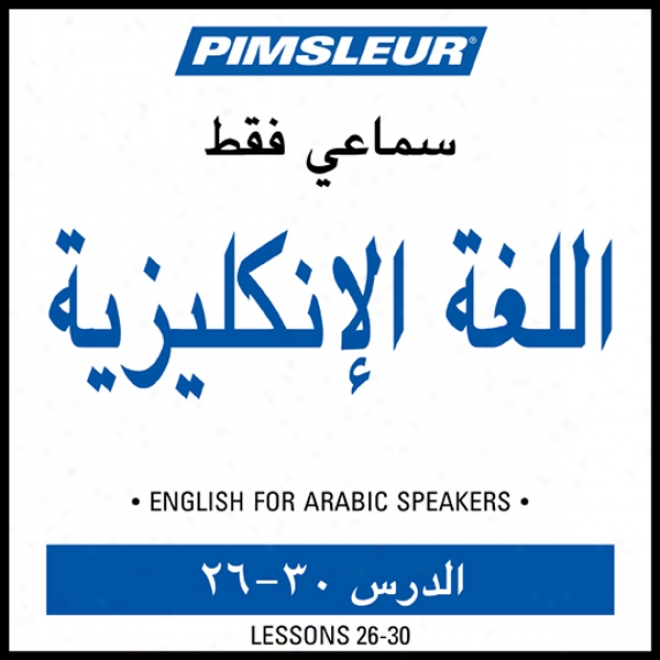 Esl Arabic Phase 1, Unit 26-30: Learn To Speak And Understand English As A Second Speech With Pimsleur Language Programs