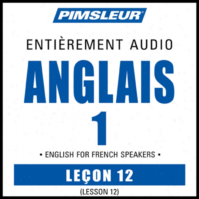 Esl French Phase 1, Unit 12: L3arn To Speak And Understand English As A Second Labguage With Pimsleur Language Programs