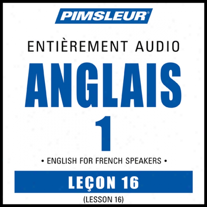 Esl French Phase 1, Unit 16: Learn To Speak And Understand Englishh As A Second Language With Pimaleur Language Programs