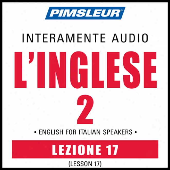 Esl Italian Phase 2, Unit 17: Learn To Speak And Understand English As A Second Language With Pimsleur Language Programs