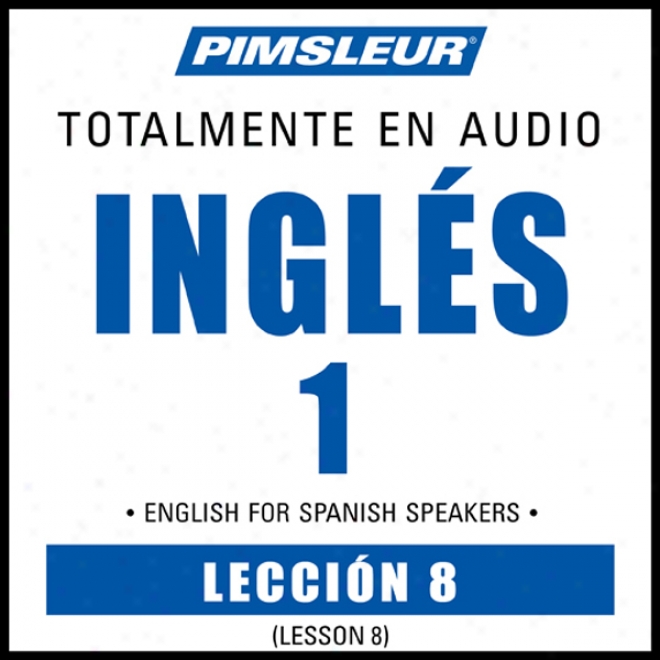 Esl Spanish Appearance 1, Unit 08: Learn To Articulate And Understand English As A Second Language With Pimsleur Language Programs
