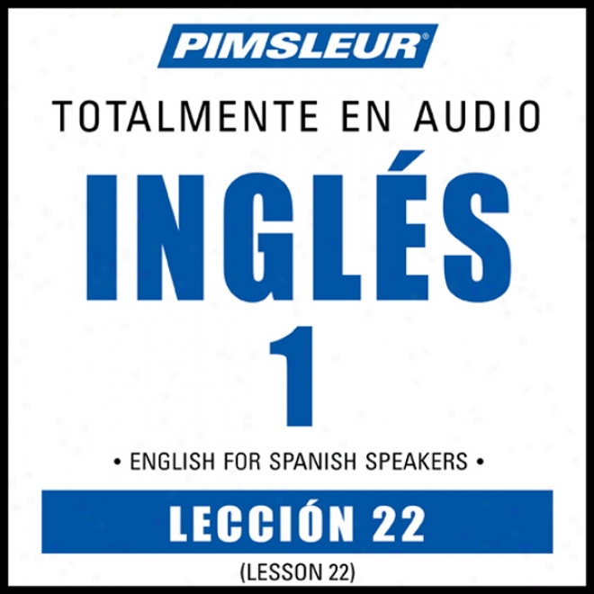 Esl Spanish Phase 1, Unit 22: Learn To Speak And Understand English As A Second Language With Pimsleur Language Programs