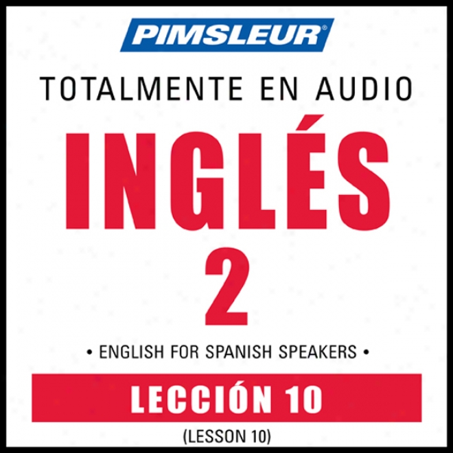 Esl Spanish Phase 2, Unit 10: Learn To Speak And Understand English As A Seocnd Language Witn Pimsleur Language Programs