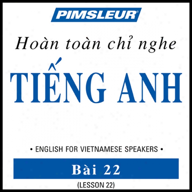 Esl Vietnamese Phase 1, Unit 22: Learn To Speak And Understand Englissh As A Secod Language With Pimsleur Language Programs