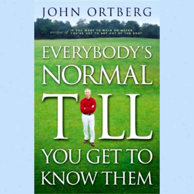 Everybody's Normal Till You Get To Know Them (unabridged)