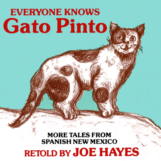 Everyone Knows Gato Pinto: More Tales From Spanish New Mexico (unabridged)