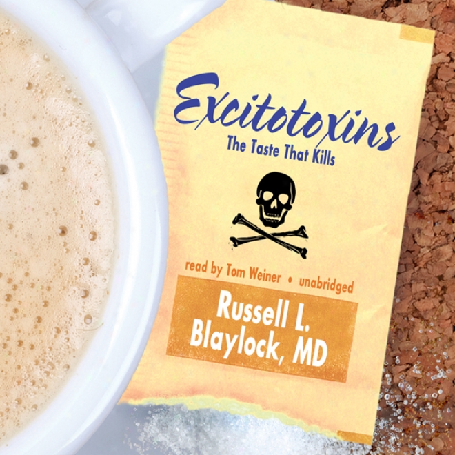 Excitotoxins: The Taste That Kills (unabridged)