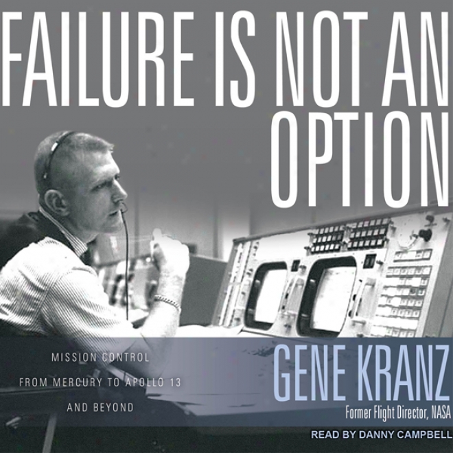 Failure Is Not An Option: Mission Control From Mercury To Apollo 13 And Beyond (unabridged)