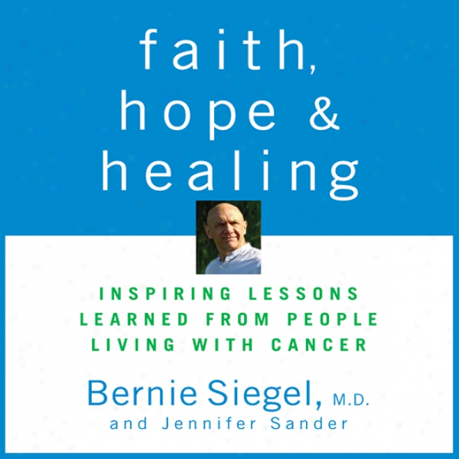 Faith, Await , And Healing: Inspiring Lessons Learned From Tribe Livnig With Cancer (unabridged)