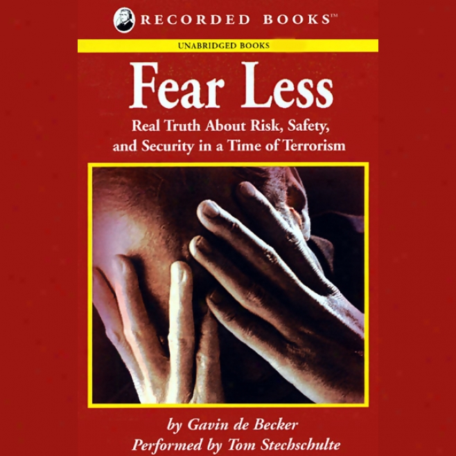 Fear Less: Real Truth About Risk, Safety, And Security In A Time Of Terrorism (unabridged)