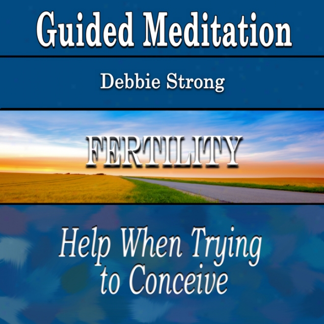 Fertility: Guided Meditation Help When Trying To Conceive (self Relieve, Silent Meditation, Wellness)