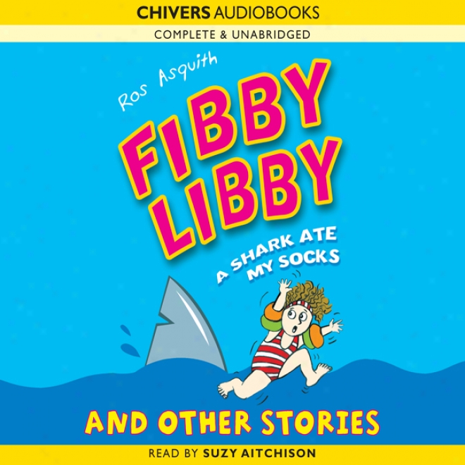 Fibby Libby: A Shark Ate My Spcks And Other Stories (unabridged)