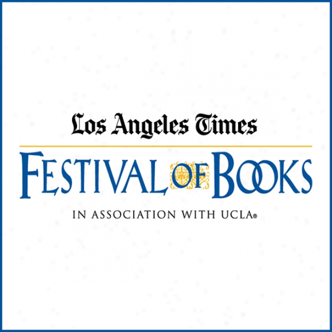 Novel: L.a. Writes The World (2009): Los Angeles Times Festival Of Books