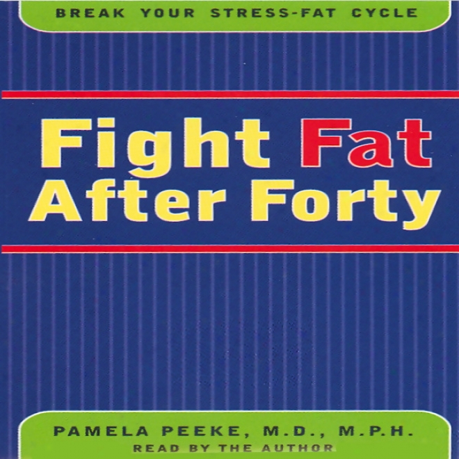 Fight Fat After Forty: Break The Stress-fat Cycle