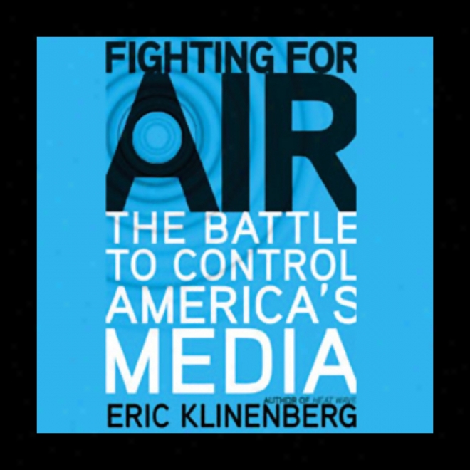 Fighting For Air: The Battle To Control America's Media (unabricged)