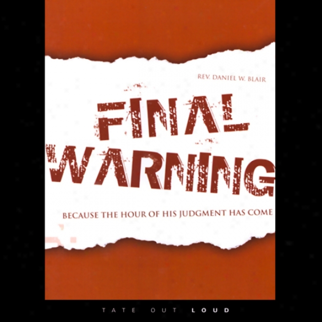 Final Wraming: Because Tje Hour Of His Judgment Has Come (unabridged)