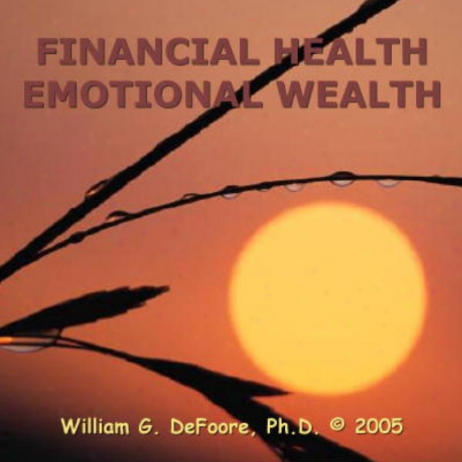 Financial Health, Emotional Wealth: Mastering The Economics Of Emotion And Funancial Wellness