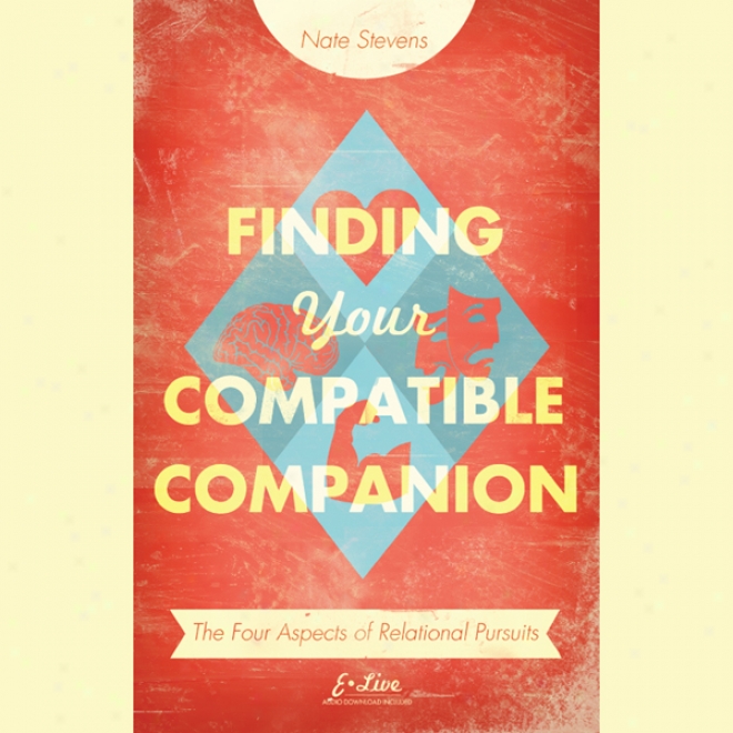 Finding Your Compatible Companion: The Four Aspects Of R3lational Pursuits (unabridged)