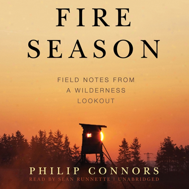 Fire Season: Field Notes From A Wilderness Lopkout (unabridged)