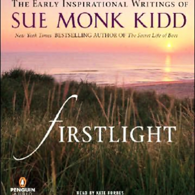 Firstlight: The Early Inspirational Writings Of Sue Monk Kidd (unabridged)