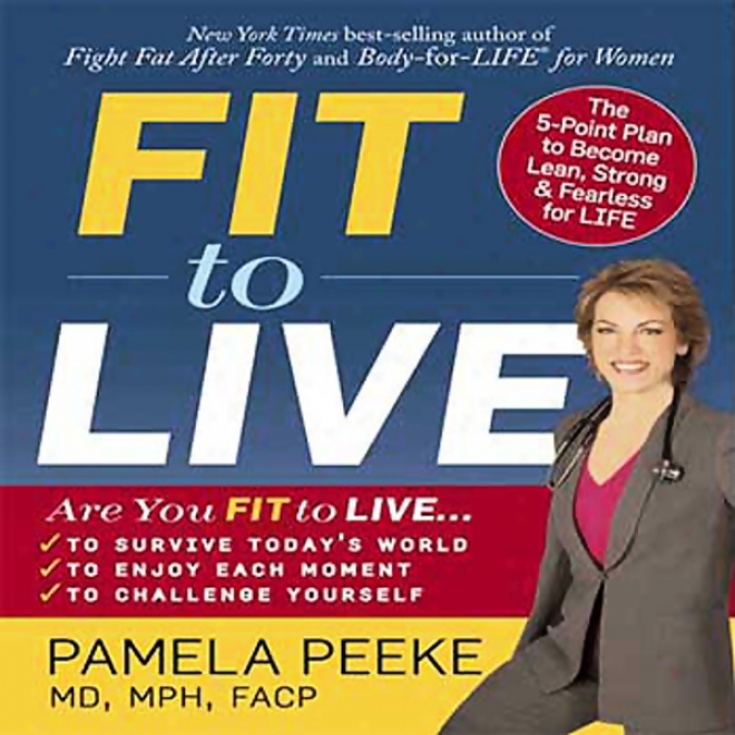 Fit To Live: The 5-point Plan To Be Lean, Substantial, And Fearless For Life