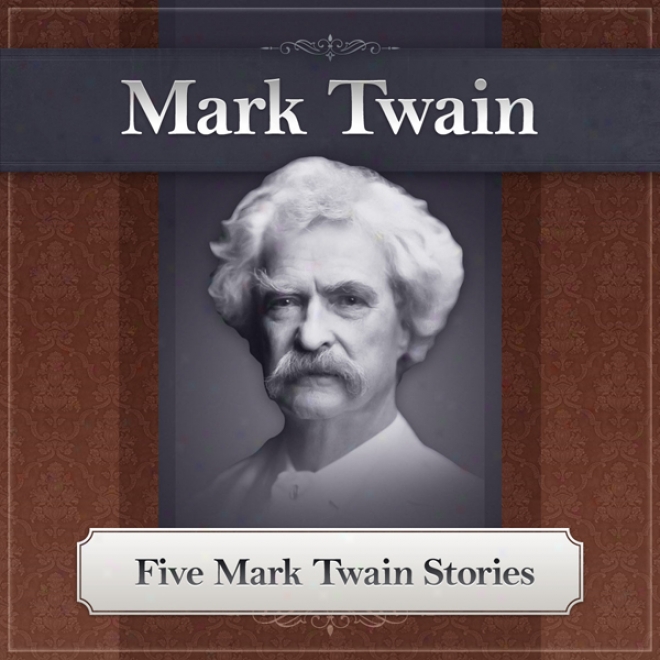 Five Mark Twain Stories: Featuring 'the Open Jumping Frog Of Calaveras County' (unabridged)