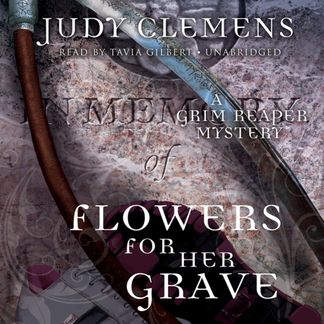 Flowers For Her Grave: The Grim Reaper Mysteries, Book 3 (unabridged)