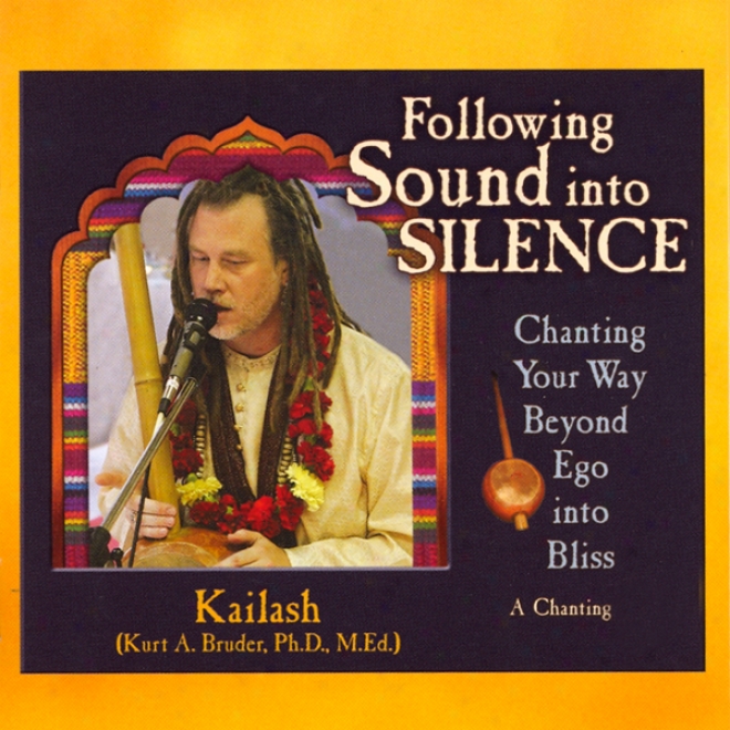 Following Sound Into Silence: Chanting Your Way Beyond Ego Into Bliss