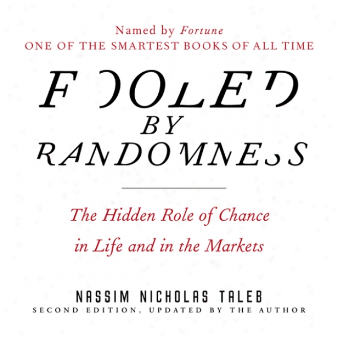 Fooled By Randomness: The Hidden Role Of Chance In Life And In The Markets (unabridbed)