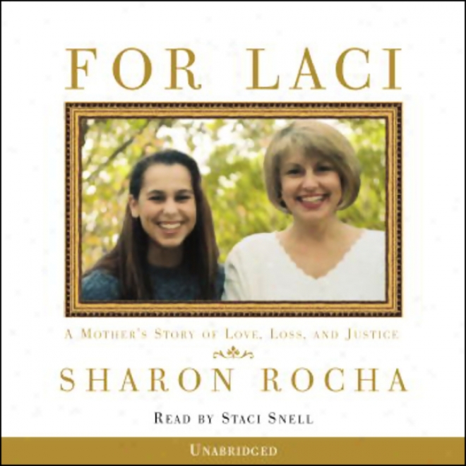 For Laci: A Mother's Story Of Love, Loss, And Justice (unabridged)