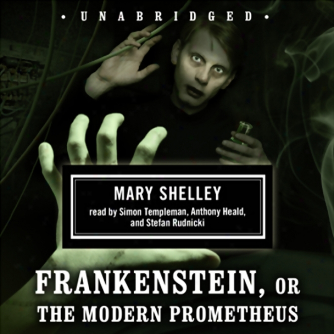 Frankenstein, Or The Modern Pronetheus (unabridged)