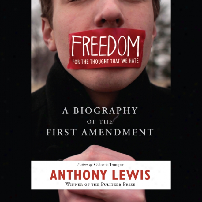 Freedom For The Thought That We Hate: A Life Of The First Amendment (unabridged)