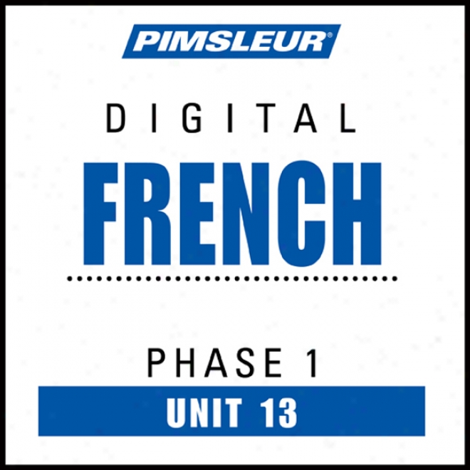 French Phase 1, Unit 13: Learn To Accost And Understand French With Pimsleur Speech Programs